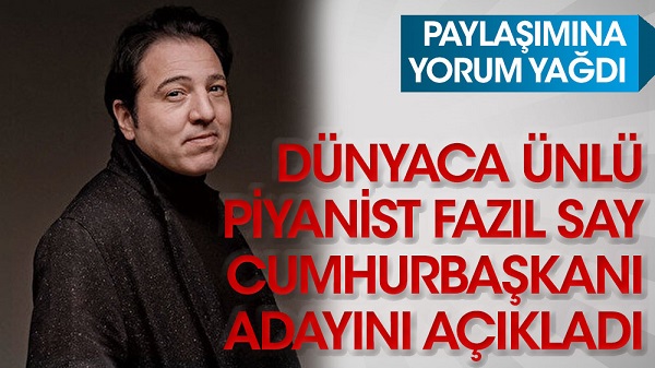 Fazıl Say, cumhurbaşkanı adayını açıkladı. Paylaşımına yorum yağdı