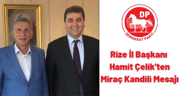 DP Rize İl Başkanı Hamit Çelik’ten Miraç Kandili mesajı