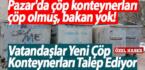 Pazar’da çöp konteynerları çöp olmuş, bakan yok!