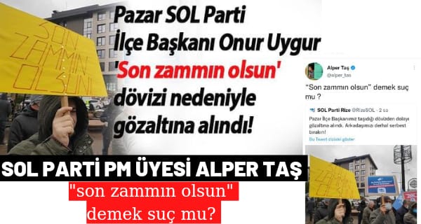 Rize’de SOL Parti İlçe Başkanı ‘Son zammın olsun’ dövizi nedeniyle gözaltına alındı!