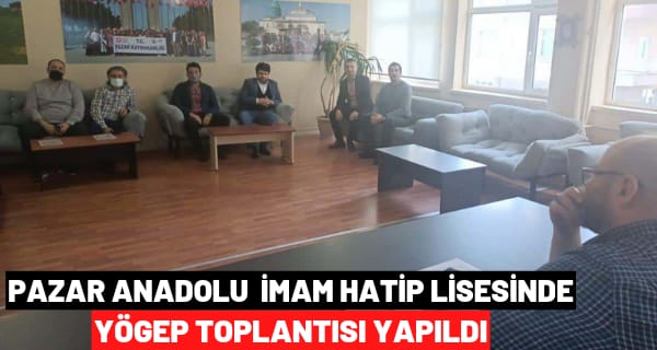 Pazar Anadolu Lisesinde YÖGEP Toplantısı Yapıldı