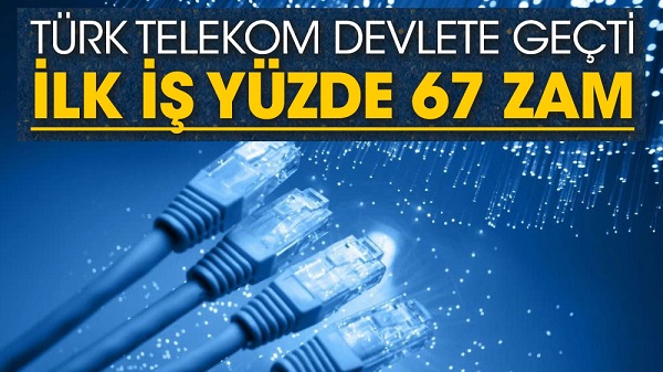Türk Telekom devlete geçti ilk iş yüzde 67 zam
