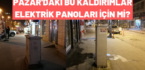 Pazar’daki bu kaldırımlar elektrik panoları için mi?