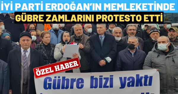 İYİ Parti Erdoğan’ın memleketinde gübre zamlarını proteso etti