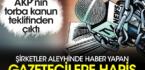 AKP’nin torba kanun teklifinden çıktı. Şirketler aleyhinde haber yapan gazetecilere hapis