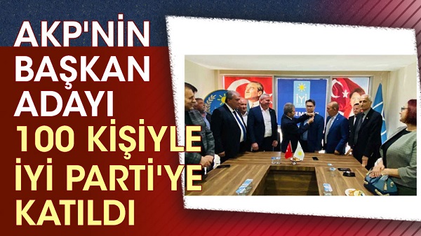 AKP’nin başkan adayı 100 kişiyle İYİ Parti’ye katıldı