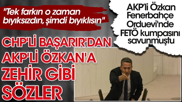 CHP’li Başarır’dan AKP’li Cahit Özkan’a zehir gibi sözler. Fenerbahçe Orduevi’nde FETÖ kumpasını savunmuştu. “Tek farkın o zaman bıyıksızdın, şimdi bıyıklısın”