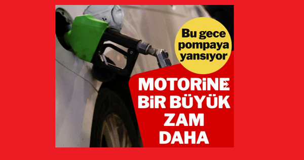 Motorine bir büyük zam daha