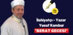 İlahiyatçı – Yazar Yusuf Kambur ”Berat Gecesi”