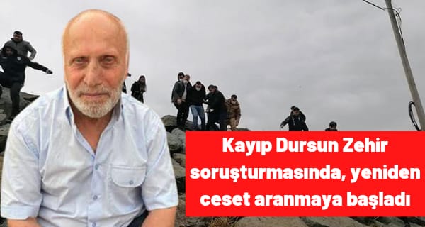 Kayıp Dursun Zehir soruşturmasında, yeniden ceset aranmaya başladı