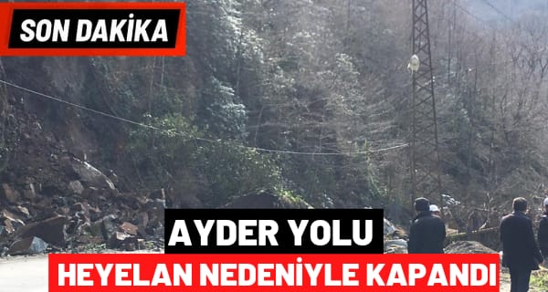 Ayder yolu heyelan nedeniyle kapandı