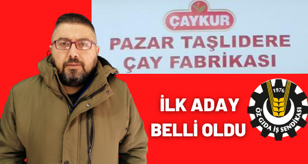 Pazar Taşlıdere Çay Fabrikasında Öz Gıda İş Sendikası seçimlerinde ilk aday belli oldu
