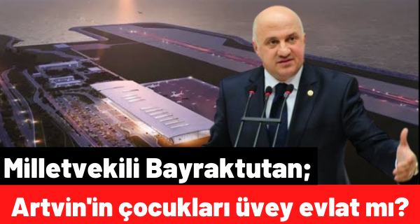 Milletvekili Bayraktutan’dan Rize-Artvin havalimanı personel alımlarında 1 yıl Rize ikametine tepki!