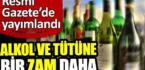 Alkol ve tütüne bir zam daha