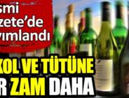Alkol ve tütüne bir zam daha