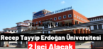 Recep Tayyip Erdoğan Üniversitesi 2 İşçi Alacak