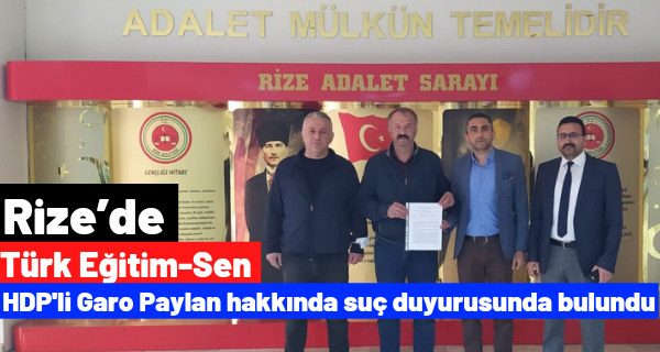 Rize’de TÜRK EĞİTİM SEN HDP’li Garo Paylan hakkında suç duyurusunda bulundu