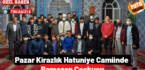 Pazar Kirazlık Hatuniye Camiinde Ramazan Coşksu