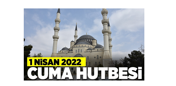 1 Nisan 2022 – Cuma Hutbesi