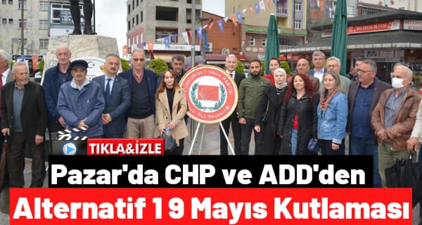 Pazar’da CHP ve ADD’den Alternatif 19 Mayıs Kutlaması