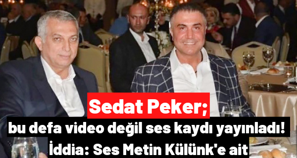 Sedat Peker, bu defa video değil ses kaydı yayınladı! İddia: Ses Külünk’e ait