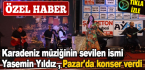 Karadeniz müziğinin sevilen ismi Yasemin Yıldız , Pazar’da konser verdi