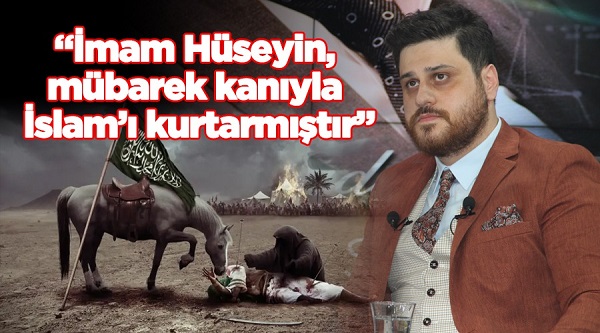 Bağımsız Türkiye Partisi Genel Başkanı Hüseyin Baş “İmam Hüseyin, mübarek kanıyla İslam’ı kurtarmıştır”