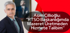 Asım Çillioğlu: “RTSO Başkanlığımda Mazeret Üretmeden Hizmete Talibim’’