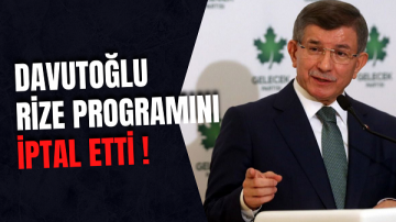 Ahmet Davutoğlu Rize Programını İptal Etti !