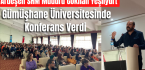 Ardeşen SHM Müdürü Gökhan Yeşilyurt Gümüşhane Üniversitesinde Konferans Verdi