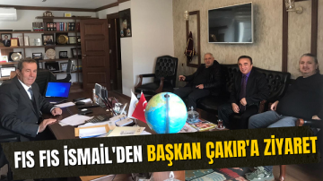 Fıs Fıs İsmail’den Başkan Çakır’a Ziyaret