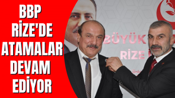 BBP Rize’de atamalar devam ediyor