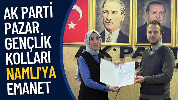 Ak Parti Pazar Gençlik Kolları Namlı’ya Emanet