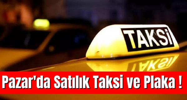 Pazar’da satılık taksi ve plaka!