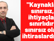 BTP MYK Üyesi Doç. Dr. Ali Bestami Kepekçi “Kaynaklar sınırsız, ihtiyaçlar sınırlıdır, sınırsız olan ihtiraslardır!”