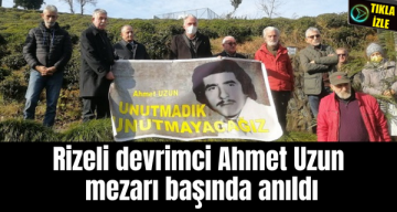 Rizeli devrimci Ahmet Uzun, mezarı başında anıldı