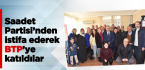 Saadet Partisi’nden istifa ederek BTP’ye katıldılar