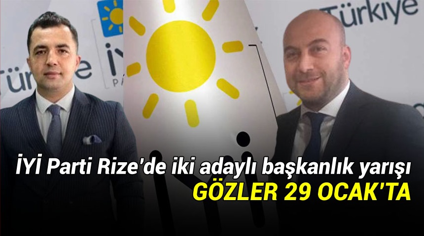 İYİ Parti Rize’de iki adaylı başkanlık yarışı: Gözler 29 Ocak’ta