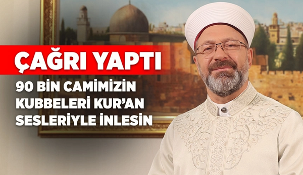 Diyanet İşleri Başkanı Erbaş’tan Kur’an çağrısı