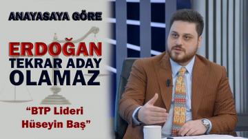 Hüseyin Baş: Erdoğan aday olamaz