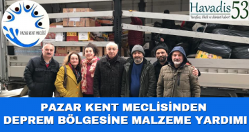 Pazar Kent Meclisinden deprem bölgesine malzeme yardımı!