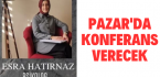 Psikolog Esra Hatırnaz Pazar’da Konferans Verecek