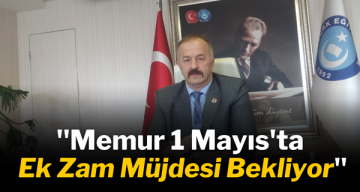 Köseoğlu: ”Memur 1 Mayıs’ta Ek Zam Müjdesi bekliyor”