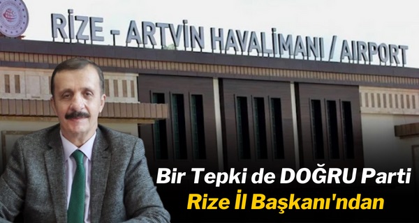 Bir Tepki’de DOĞRU Parti Rize İl Başkanı’ndan