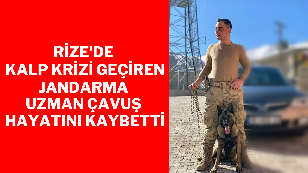 Rize’de Kalp krizi geçiren jandarma uzman çavuş hayatını kaybetti