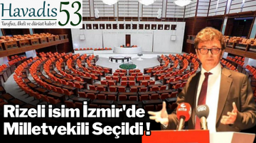 Rizeli isim İzmir’de milletvekili seçildi!