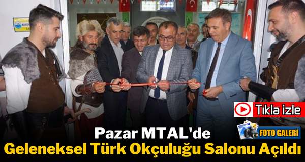 Pazar’da Geleneksel Türk Okçuluğu Salonu Açıldı