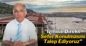 Başkan Topaloğlu: ”Rize – Artvin Havalimanı’ndan İzmir’e Direkt Sefer Konulmasını Talep Ediyoruz”