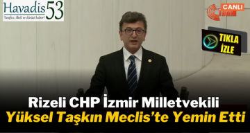 Rizeli CHP İzmir Milletvekili Yüksel Taşkın Meclis’te Yemin Etti
