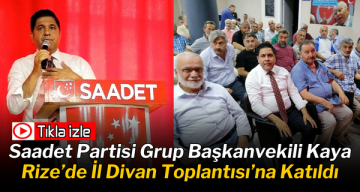 Saadet Partisi Grup Başkanvekili Kaya, Rize’de İl Divan Toplantısı’na Katıldı